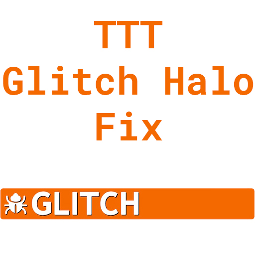 TTT glitch Fix